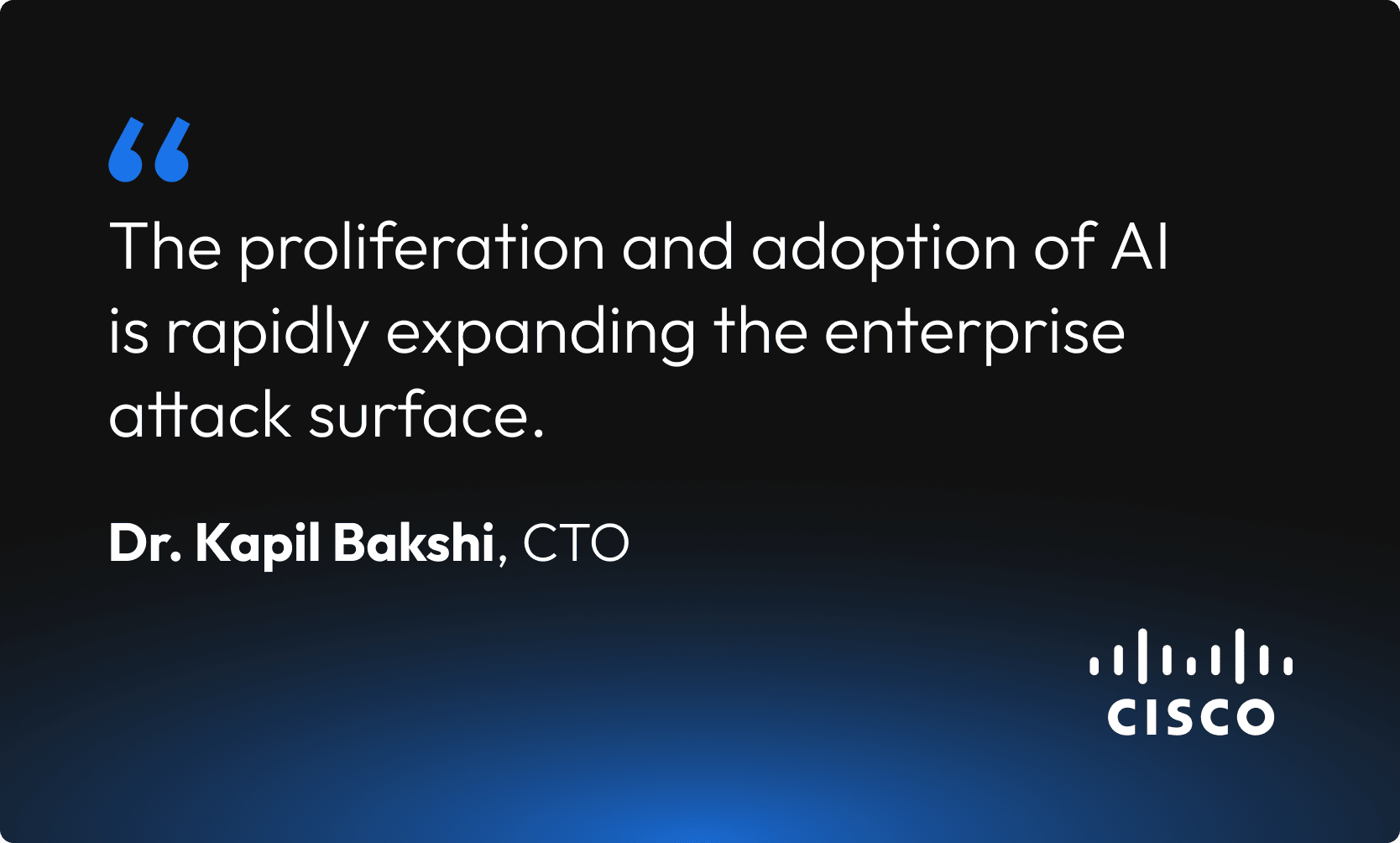 Quote by Cisco CTO Dr. Kapil Bakshi highlights how the rapid adoption of AI is expanding the enterprise cyber attack surface.