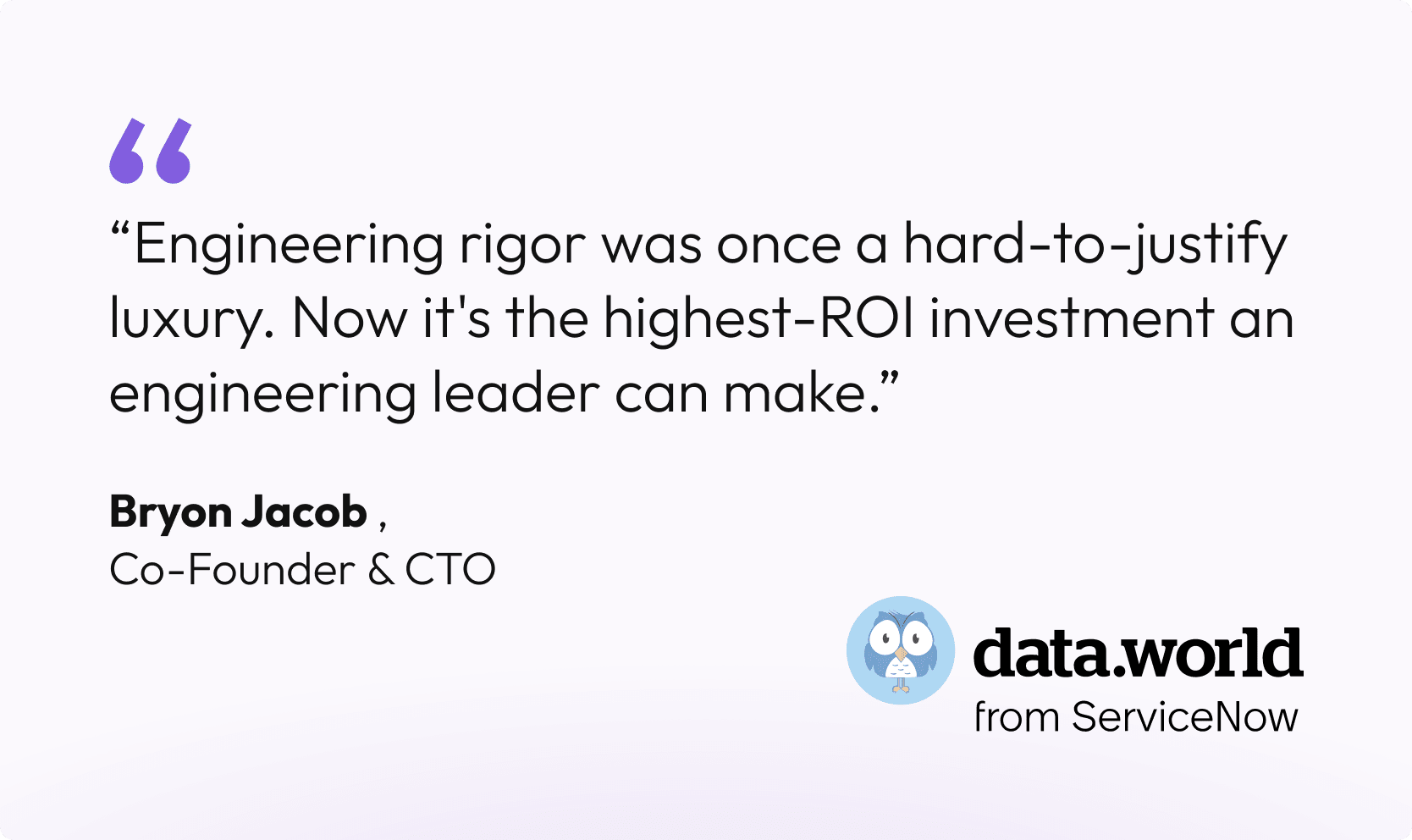 Quote graphic stating that engineering rigor is now the highest-ROI investment for engineering leaders, attributed to Bryon Jacob, Co-Founder and CTO of data.world from ServiceNow.