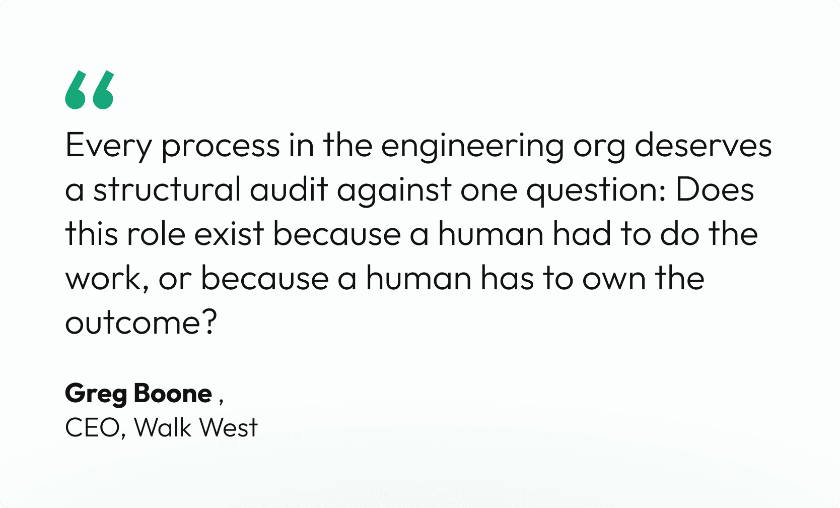 Every process in the engineering org deserves a structural audit against one question: Does this role exist because a human had to do the work, or because a human has to own the outcome?